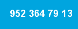 952 364 79 13